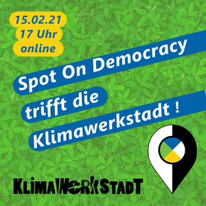 Grafik: Sharepic Spot on Democracy trifft die KlimaWerkStadt am 15.02.21 17 Uhr online